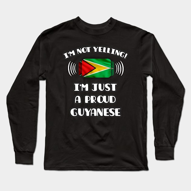 I'm Not Yelling I'm A Proud Guyanese - Gift for Guyanese With Roots From Guyana Long Sleeve T-Shirt by Country Flags